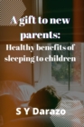 Image for A gift to new parents : Healthy benefits of sleeping to children