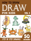 Image for How to Draw for Kids : 50 Cute Step By Step Drawings (Vol 5)