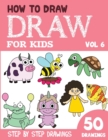Image for How to Draw for Kids : 50 Cute Step By Step Drawings (Vol 6)