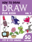 Image for How to Draw for Kids : 50 Cute Step By Step Drawings (Vol 7)