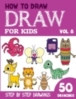 Image for How to Draw for Kids : 50 Cute Step By Step Drawings (Vol 8)