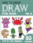Image for How to Draw for Kids : 50 Cute Step By Step Drawings (Vol 12)