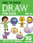 Image for How to Draw for Kids : 50 Cute Step By Step Drawings (Vol 13)