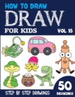 Image for How to Draw for Kids : 50 Cute Step By Step Drawings (Vol 15)