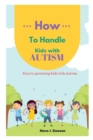 Image for How to Handle Kids with Autism : Keys to Parenting Kids with Autism For successful Parenting