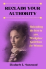 Image for Reclaim Your Authority : Unleashing the hero in you, Workplace Guidelines for Women.