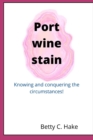 Image for Port Wine Stain : Knowing and conquering the circumstances