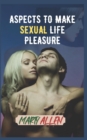 Image for Aspects to MAKE SEXUAL LIFE Pleasure : What is important and helpful before and during and after sex