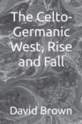 Image for The Celto-Germanic West, Rise and Fall