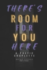 Image for There&#39;s Room For You Here : A Poetic Chaplette