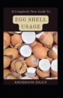 Image for A Completely New Guide To Egg Shell Usage