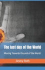 Image for The last day of the World : Moving Towards the end of the World
