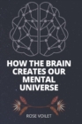 Image for How the Br?in Creates Our Ment?l Universe