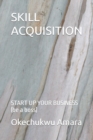 Image for Skill Acquisition : START UP YOUR BUSINESS (be a boss)