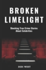 Image for Broken Limelight : Shocking True Crime Stories About Celebrities