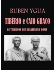 Image for Tiberio E Caio Graco : OS Tribunos Que Desafiaram Roma