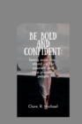 Image for Be Bold and confident : being assertive, stand up for yourself and stop pleasing people