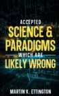 Image for Accepted Science &amp; Paradigms Which Are Likely Wrong