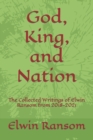 Image for God, King, and Nation : The Collected Writings of Elwin Ransom from 2018-2021