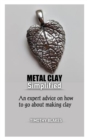 Image for Metal Clay Simplified : An expert advice on how to go about making metal clay