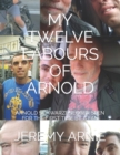 Image for My Twelve Labours of Arnold : Arnold Schwarzenegger Seen for the First Time by a Fan