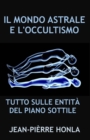 Image for Il Mondo Astrale E l&#39;Occultismo : Tutto Sulle Entita del Piano Sottile