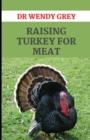 Image for Raising Turkey for Meat : Everything You Need to Know About Choosing and Raising Small Animals