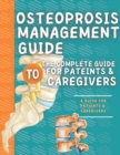 Image for Osteoprosis Management Guide : The Complete Guide For Patients &amp; Caregivers