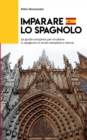 Image for Imparare Lo Spagnolo : La guida completa per studiare lo spagnolo in modo semplice e veloce