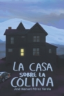 Image for La casa sobre la colina : Bajo el seudonimo de Javier Miranda