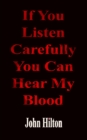 Image for If You Listen Carefully You Can Hear My Blood