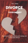 Image for Divorce and Your Money : 7 Secrets to protect your money and avoid costly divorce.