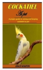 Image for Cockatiel as Pet : A proper guide to raising and keeping cockatiel as pet