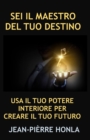 Image for SEI Il Maestro del Tuo Destino : USA Il Tuo Potere Interiore Per Creare Il Tuo Futuro