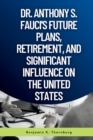 Image for Dr. Anthony S. Fauci&#39;s Future Plans, Retirement, And Significant Influence On The United States