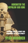 Image for Akhenaten, the Nephilim God King : Exploring the Temples, Divinity and Monuments of the 18th Dynasty