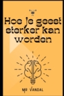 Image for Hoe je geest sterker kan worden : De kracht en paradox van het zelfbedriegende brein