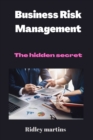 Image for Business Risk Management : The hidden secret