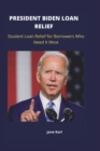Image for President Biden Loan Relief : Student Loan Relief for Borrowers Who Need It Most
