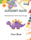 Image for Alphabet Maze : Help the dinosaur find it&#39;s way to the egg! for kids Ages 2 -8