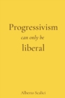 Image for Progressivism can only be liberal