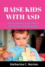 Image for Raise kids with ASD : All you need to know about parenting a child with ASD