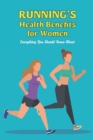Image for Running&#39;s Health Benefits for Women : Everything You Should Know About: What You Should Know.