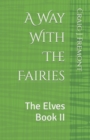 Image for A Way With The Fairies : The Elves Book II