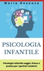 Image for Psicologia infantile : Psicologia infantile saggia, fresca e pratica per i genitori moderni