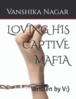 Image for Loving His Captive Mafia : Written by V: )