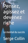 Image for Pensez, agissez et devenez riche : Le mental du succes