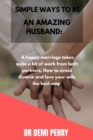 Image for Simple ways to be an amazing husband : How to avoid divorce, how to love your wife the best way