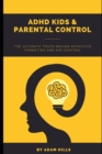 Image for ADHD Kids &amp; Parental Control : The Ultimate truth behind effective parenting and kid control