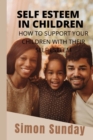Image for Self Esteem in Children : How to Support Your Children with Their Self Esteem